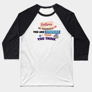 Quotes About Life: Believe in yourself; you are stronger than you think Baseball T-Shirt